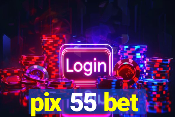 pix 55 bet