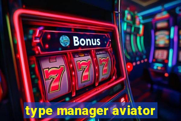 type manager aviator