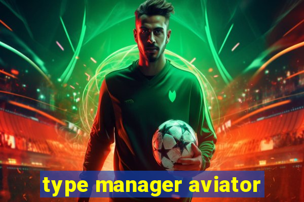 type manager aviator