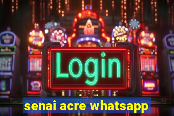 senai acre whatsapp