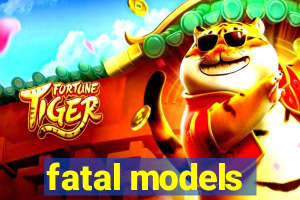 fatal models