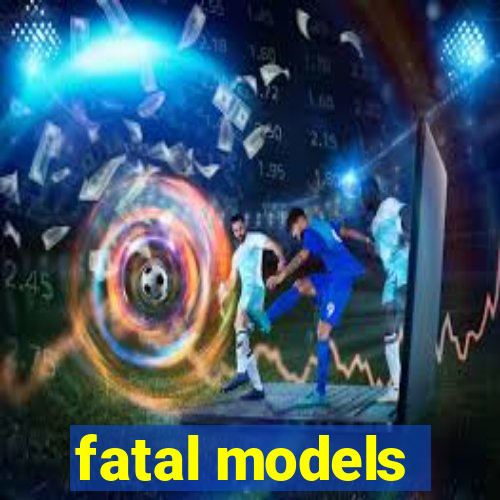 fatal models