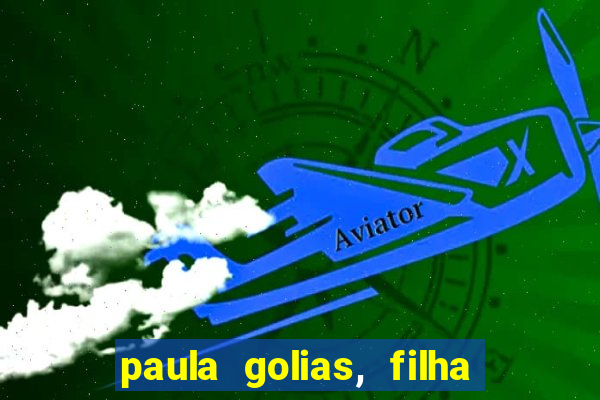 paula golias, filha de ronald golias