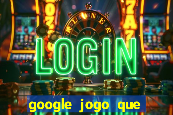 google jogo que ganha dinheiro de verdade