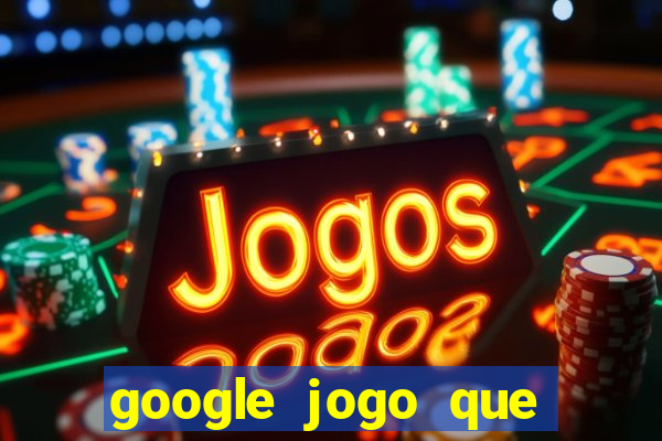 google jogo que ganha dinheiro de verdade