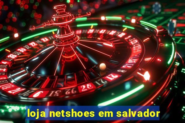 loja netshoes em salvador