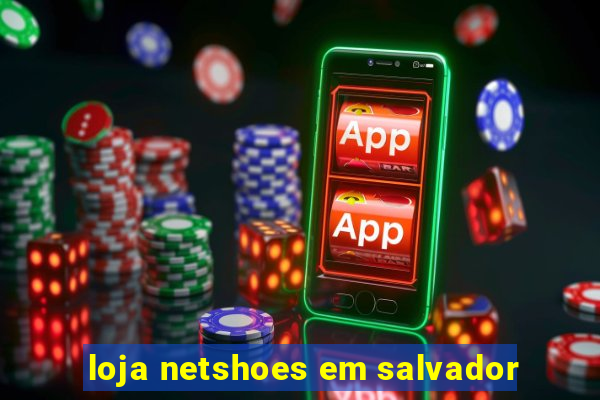 loja netshoes em salvador