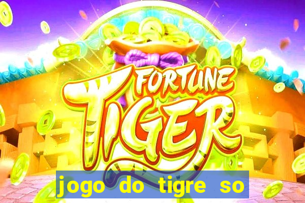 jogo do tigre so para brincar