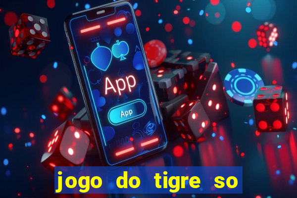 jogo do tigre so para brincar