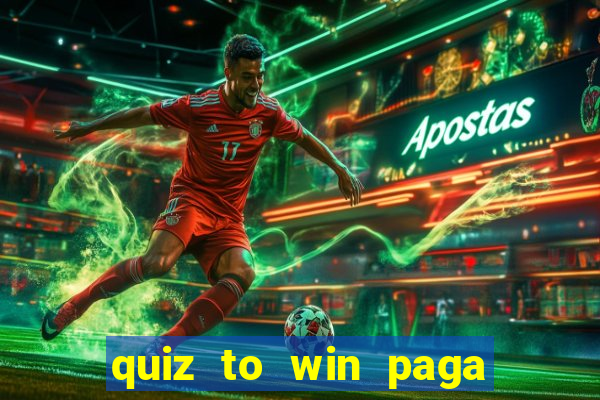 quiz to win paga mesmo quiz money paga mesmo