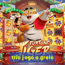 trio jogo o greio