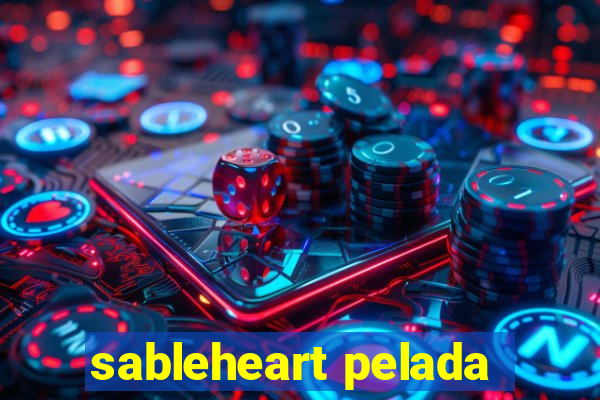 sableheart pelada