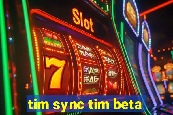 tim sync tim beta