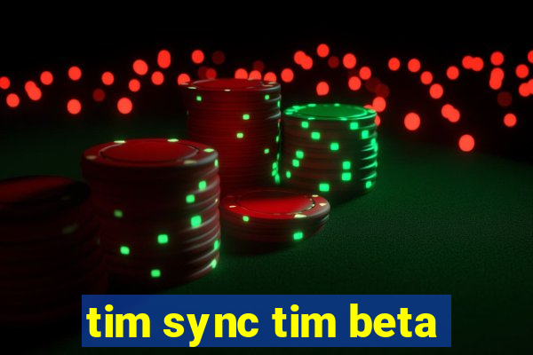 tim sync tim beta