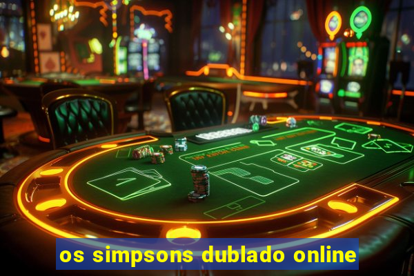 os simpsons dublado online