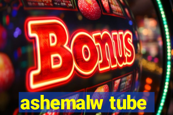 ashemalw tube