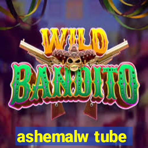 ashemalw tube