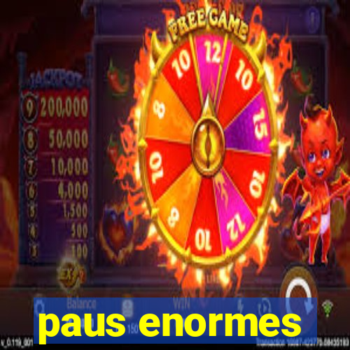 paus enormes