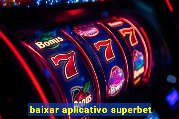 baixar aplicativo superbet