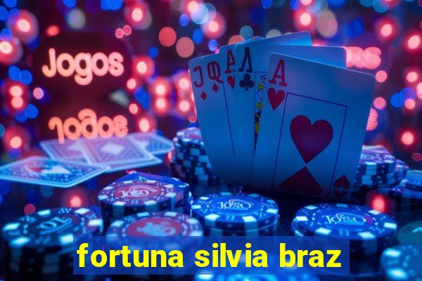 fortuna silvia braz