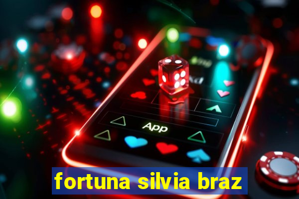 fortuna silvia braz