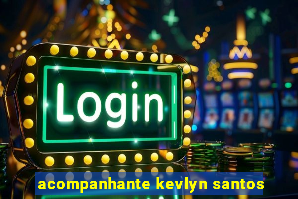 acompanhante kevlyn santos