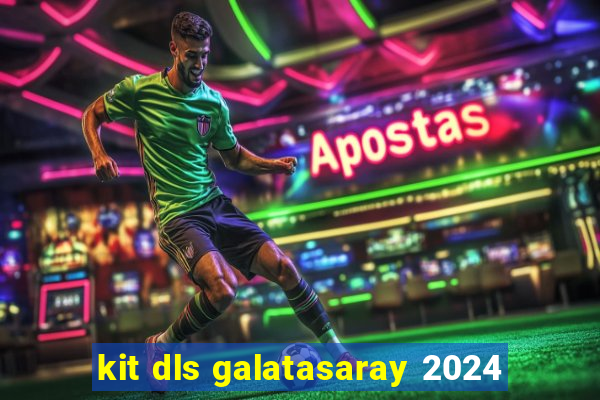 kit dls galatasaray 2024