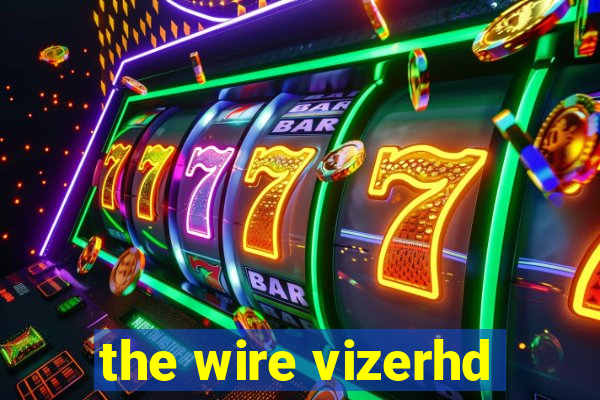 the wire vizerhd