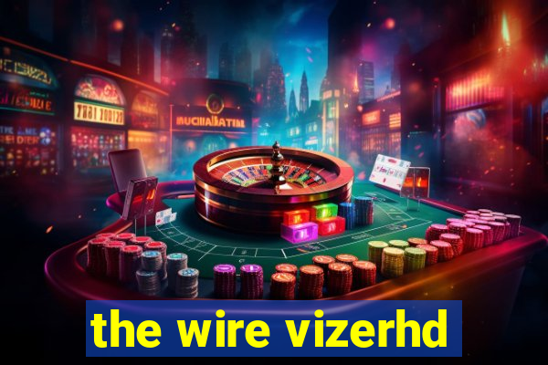 the wire vizerhd