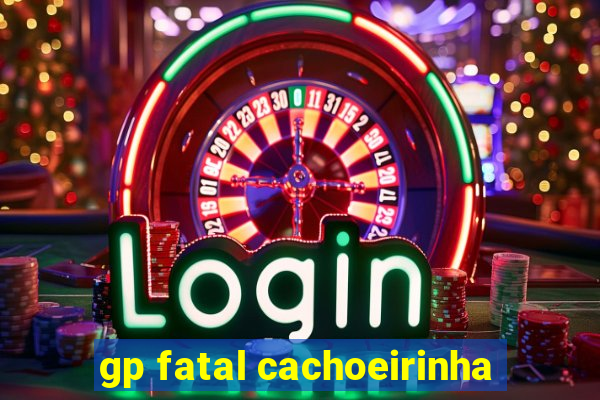 gp fatal cachoeirinha