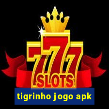 tigrinho jogo apk