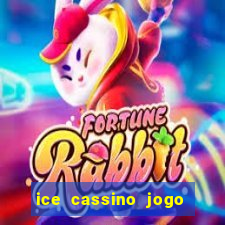 ice cassino jogo de aposta