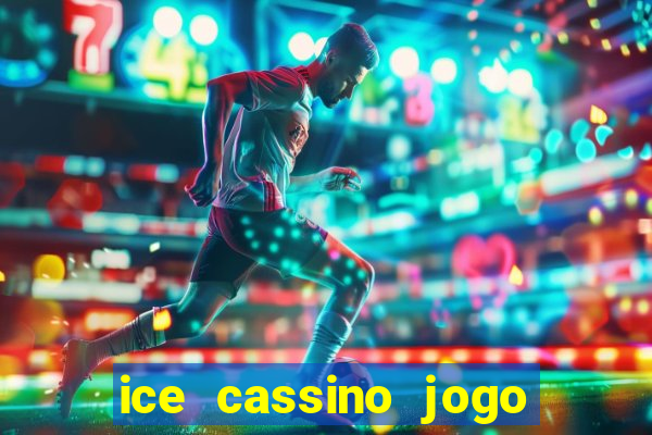 ice cassino jogo de aposta