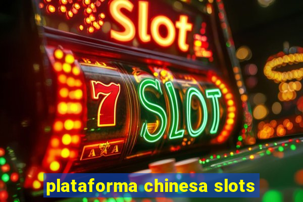 plataforma chinesa slots