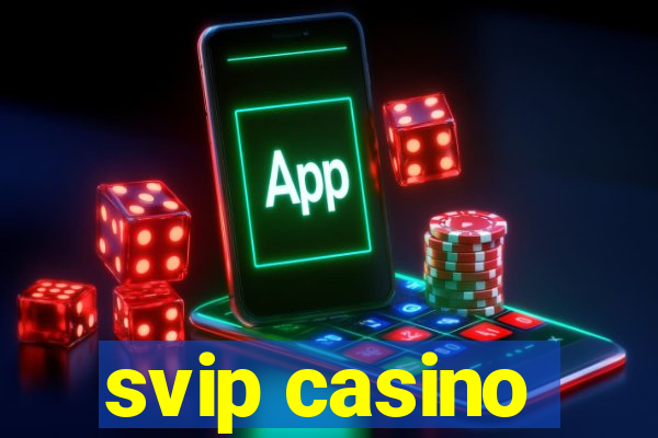 svip casino