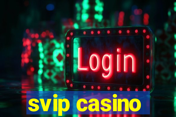 svip casino