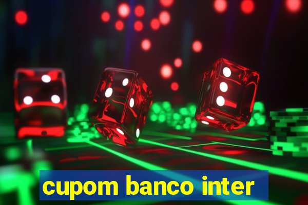 cupom banco inter