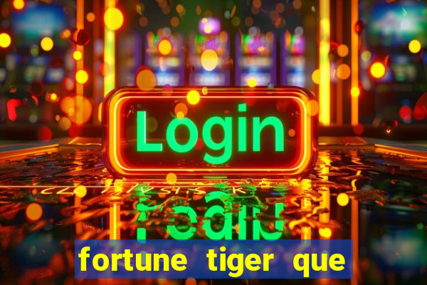 fortune tiger que mais paga