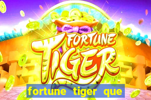 fortune tiger que mais paga