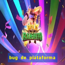 bug de plataforma de jogos