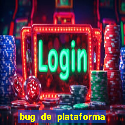 bug de plataforma de jogos