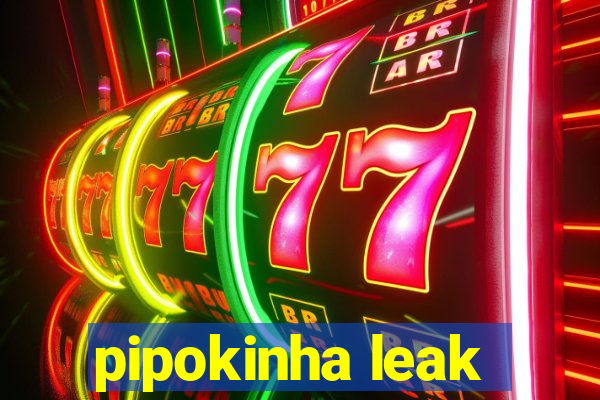 pipokinha leak