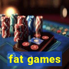 fat games