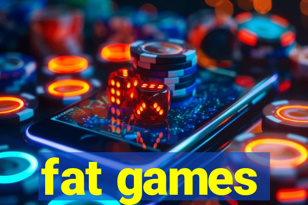 fat games