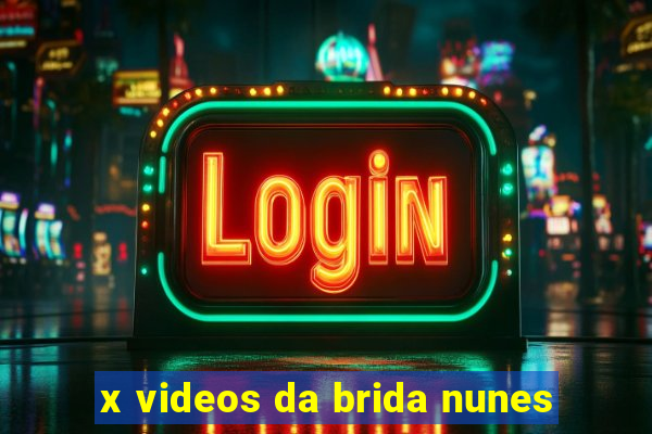 x videos da brida nunes