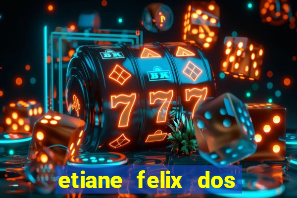 etiane felix dos santos pelada