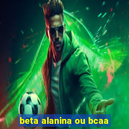 beta alanina ou bcaa