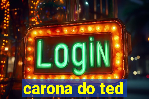 carona do ted