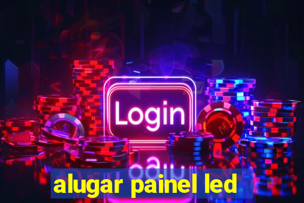 alugar painel led