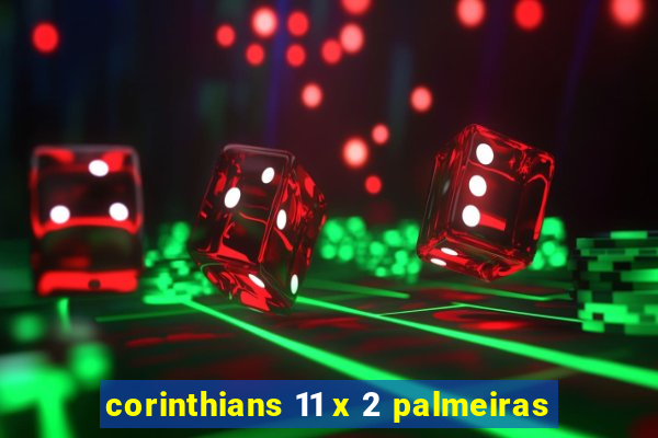 corinthians 11 x 2 palmeiras